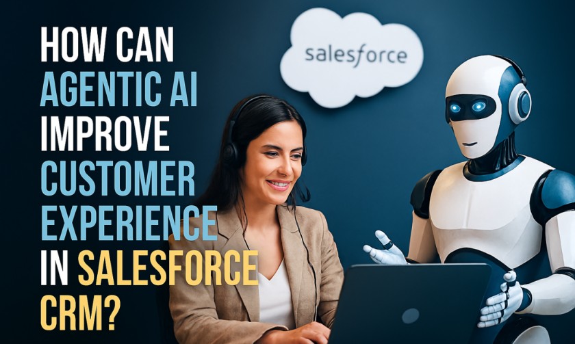 How Can Agentic AI Improve Customer Experience In Salesforce CRM?